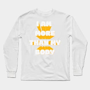 I Am More Than My Body Long Sleeve T-Shirt